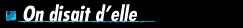  + ON DISAIT D'ELLE